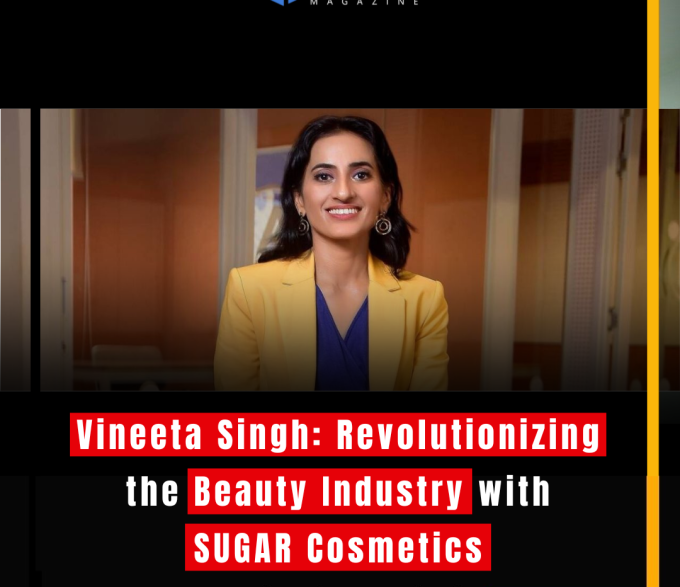 Vineeta Singh: Revolutionizing the Beauty Industry with SUGAR Cosmetics