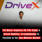 TVS Motor Acquires 39.11% Stake in DriveX Mobility, Strengthening Its Position in the Two-Wheeler Market