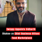 Swiggy Appoints Sidharth Bhakoo as Chief Business Officer – Food Marketplace