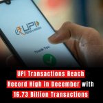 UPI Transactions Reach Record High in December with 16.73 Billion Transactions