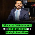 TAC Infosec Expands Globally with New UK Subsidiary and Strategic Acquisitions