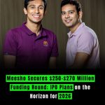 Meesho Secures $250-$270 Million Funding Round; IPO Plans on the Horizon for 2026
