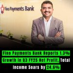 Fino Payments Bank Reports 1.3% Growth in Q3 FY25 Net Profit, Total Income Soars by 24.6%