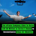 The ePlane Company Aims to Raise $30-50 Million in Series C Round to Revolutionize Urban Air Mobility