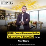 OYO’s Parent Company Set for Rebranding: A Global Call for a New Name