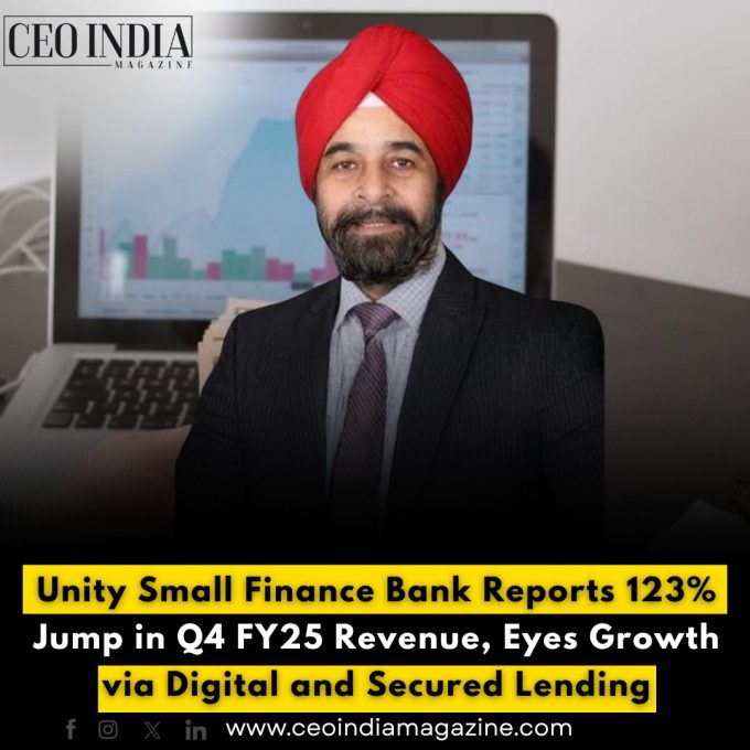 Unity Small Finance Bank Reports 123% Surge in Q4 FY25 Revenue, Sets Sights on Digital and Secured Lending Growth