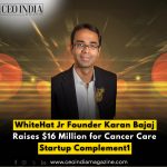 WhiteHat Jr Founder Karan Bajaj Raises $16 Million for Cancer Care Startup Complement1