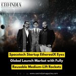 Spacetech Startup EtherealX Eyes Global Launch Market with Fully Reusable Medium-Lift Rockets