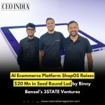 AI Ecommerce Platform ShopOS Raises $20 Mn in Seed Round Led by Binny Bansal’s 3STATE Ventures