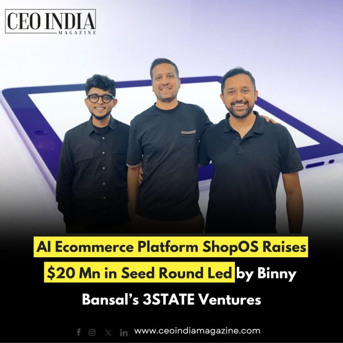 AI Ecommerce Platform ShopOS Raises $20 Mn in Seed Round Led by Binny Bansal’s 3STATE Ventures