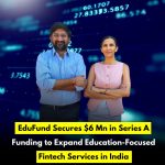 EduFund Secures $6 Mn in Series A Funding to Expand Education-Focused Fintech Services in India