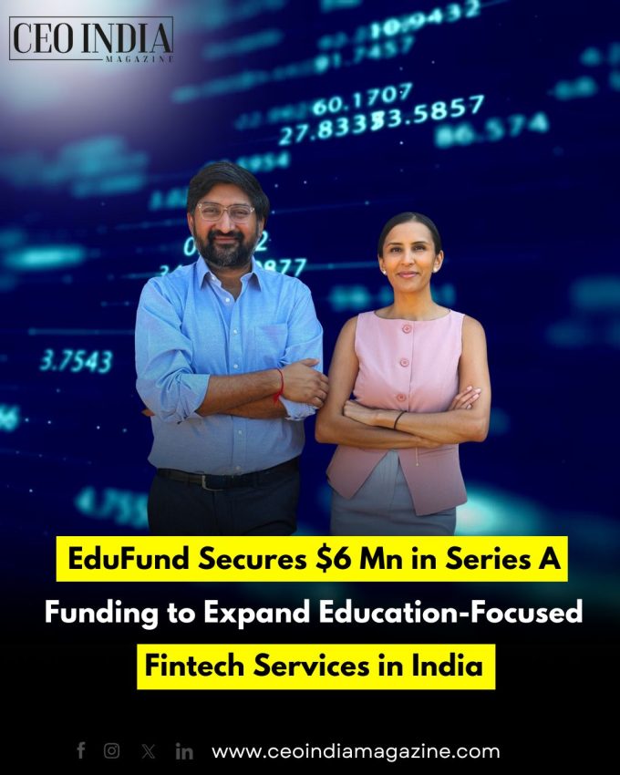 EduFund Secures $6 Mn in Series A Funding to Expand Education-Focused Fintech Services in India