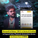 Sharpsell.ai Raises ₹30 Cr in Series A Funding to Expand Sales Playbook Automation Across Southeast Asia & MENA