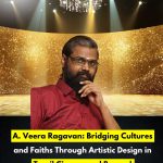 A. Veera Ragavan: A Visionary Artist Uniting Faiths Through Design
