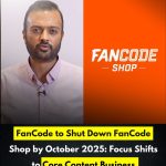 FanCode to Shut Down FanCode Shop by October 2025: Focus Shifts to Core Content Business