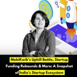MobiKwik’s Uphill Battle, Startup Funding Rebounds & More: A Snapshot of India’s Startup Ecosystem