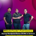 Milkbasket Founder’s Fresh Commerce Startup Handpickd Raises $15 Mn in Series A to Revolutionize Farm-to-Door Delivery