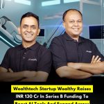 Wealthtech Startup Wealthy Raises INR 130 Cr In Series B Funding To Boost AI Tools And Expand Across India
