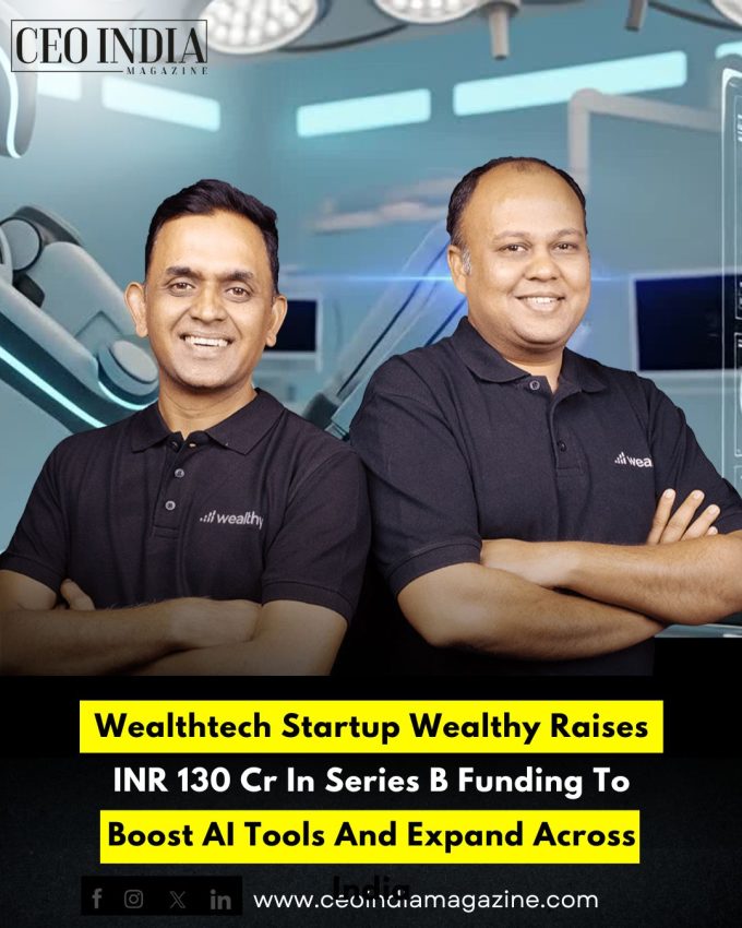 Wealthtech Startup Wealthy Raises INR 130 Cr In Series B Funding To Boost AI Tools And Expand Across India