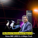 Ola Electric Secures Board Approval To Raise INR 1,500 Cr: A Major Push Toward EV Expansion