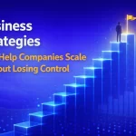 Business Strategies That Help Companies Scale Without Losing Control
